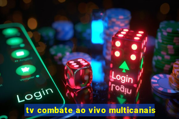 tv combate ao vivo multicanais